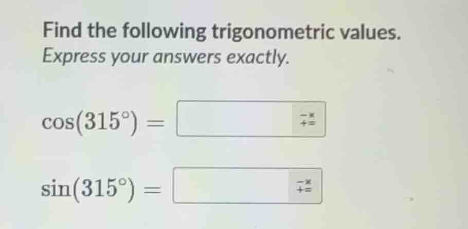 find the following trigonometric values. express your answers exactly. …