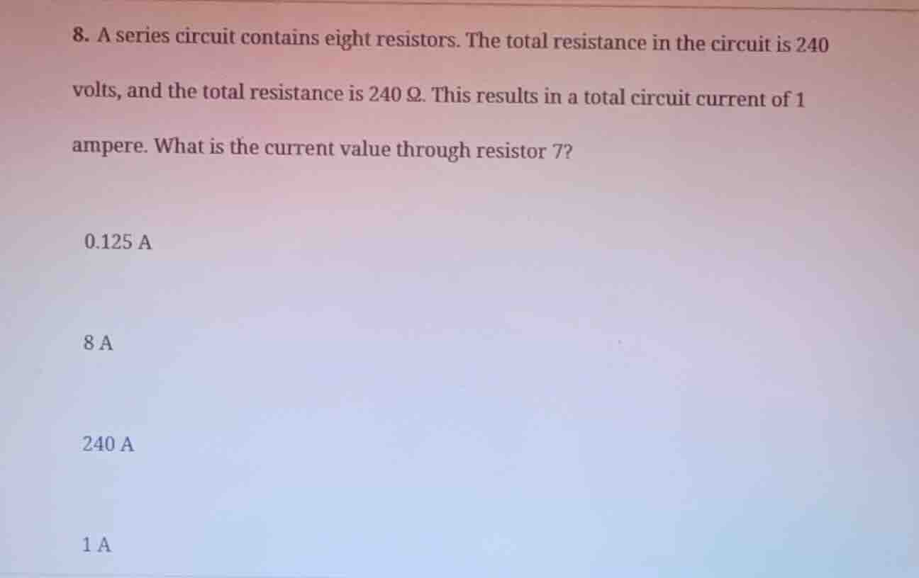 8. a series circuit contains eight resistors. the total resistance in t…