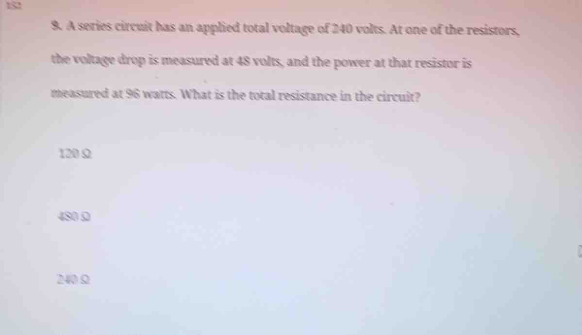9. a series circuit has an applied total voltage of 240 volts. at one o…