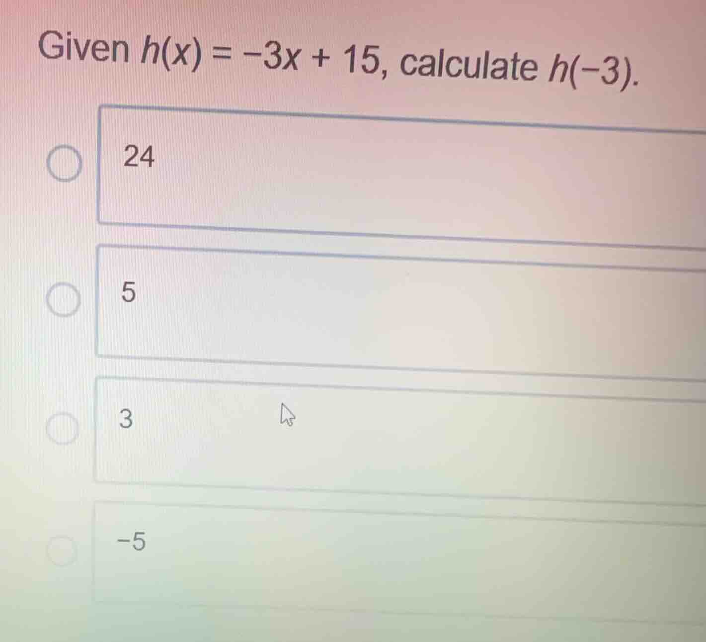 given \\(h(x) = -3x + 15\\), calculate \\(h(-3)\\). * 24 * 5 * 3 * -5