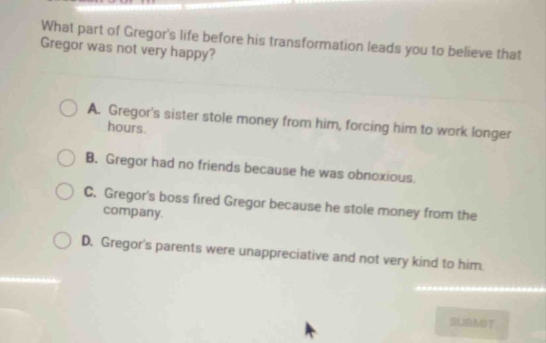 what part of gregors life before his transformation leads you to believ…