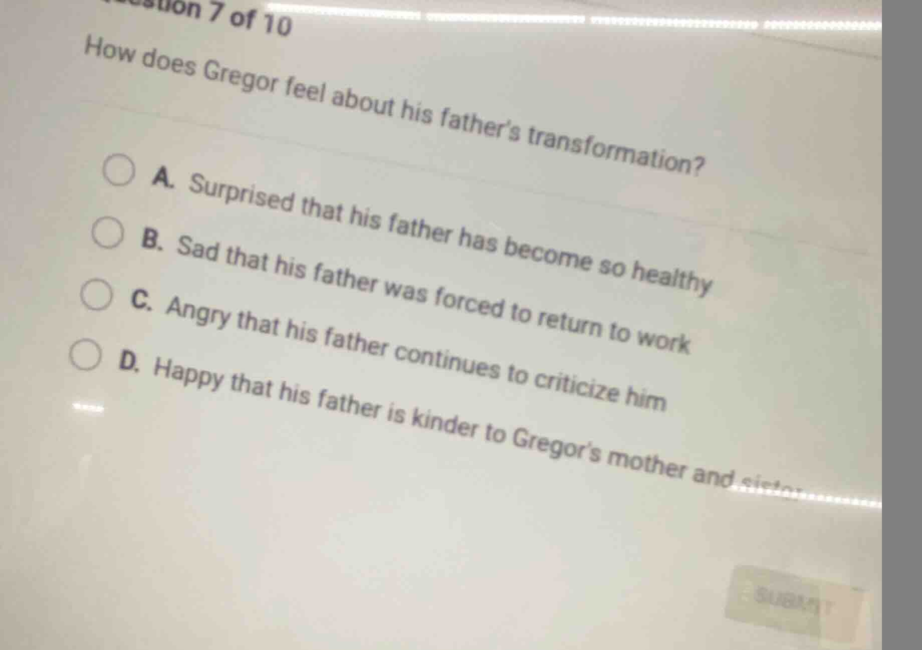 question 7 of 10 how does gregor feel about his fathers transformation?…
