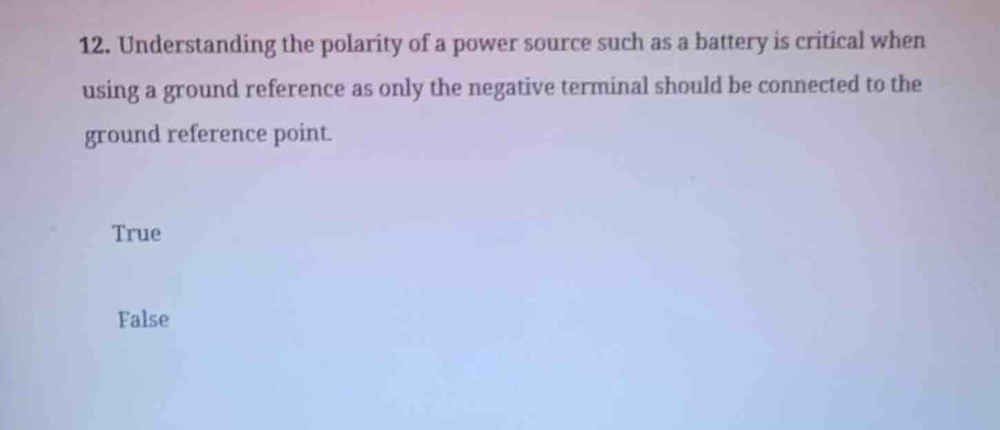 12. understanding the polarity of a power source such as a battery is c…