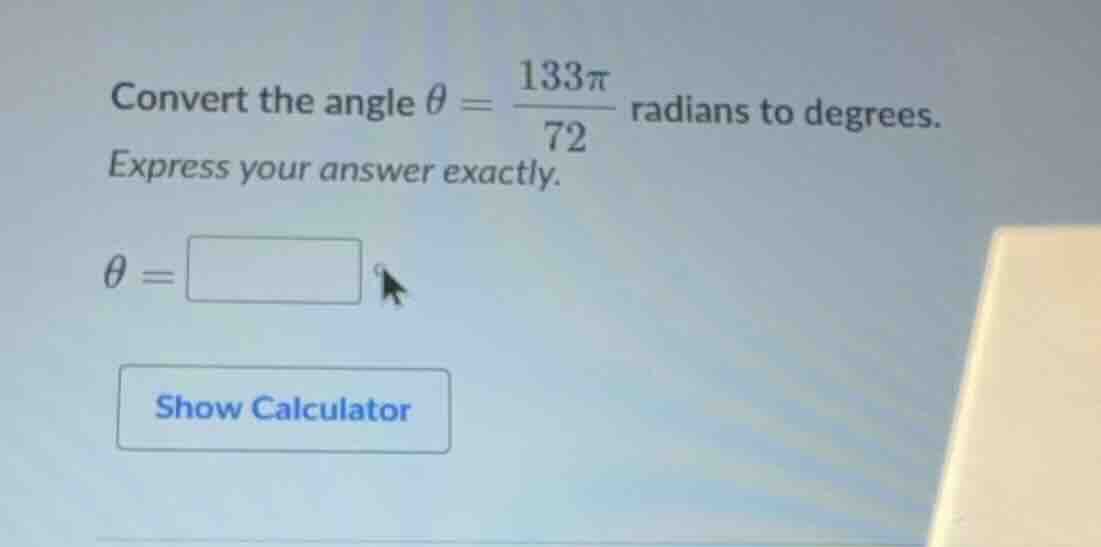 convert the angle \\(\\theta = \\frac{133\\pi}{72}\\) radians to degree…
