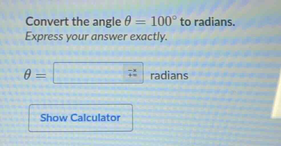 convert the angle \\(\\theta = 100^\\circ\\) to radians. express your a…