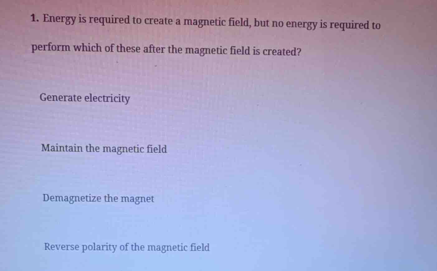 1. energy is required to create a magnetic field, but no energy is requ…