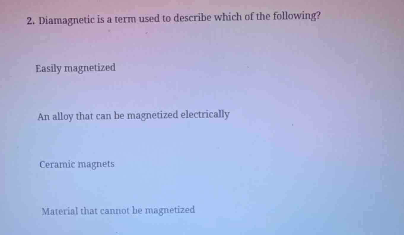 2. diamagnetic is a term used to describe which of the following? easil…