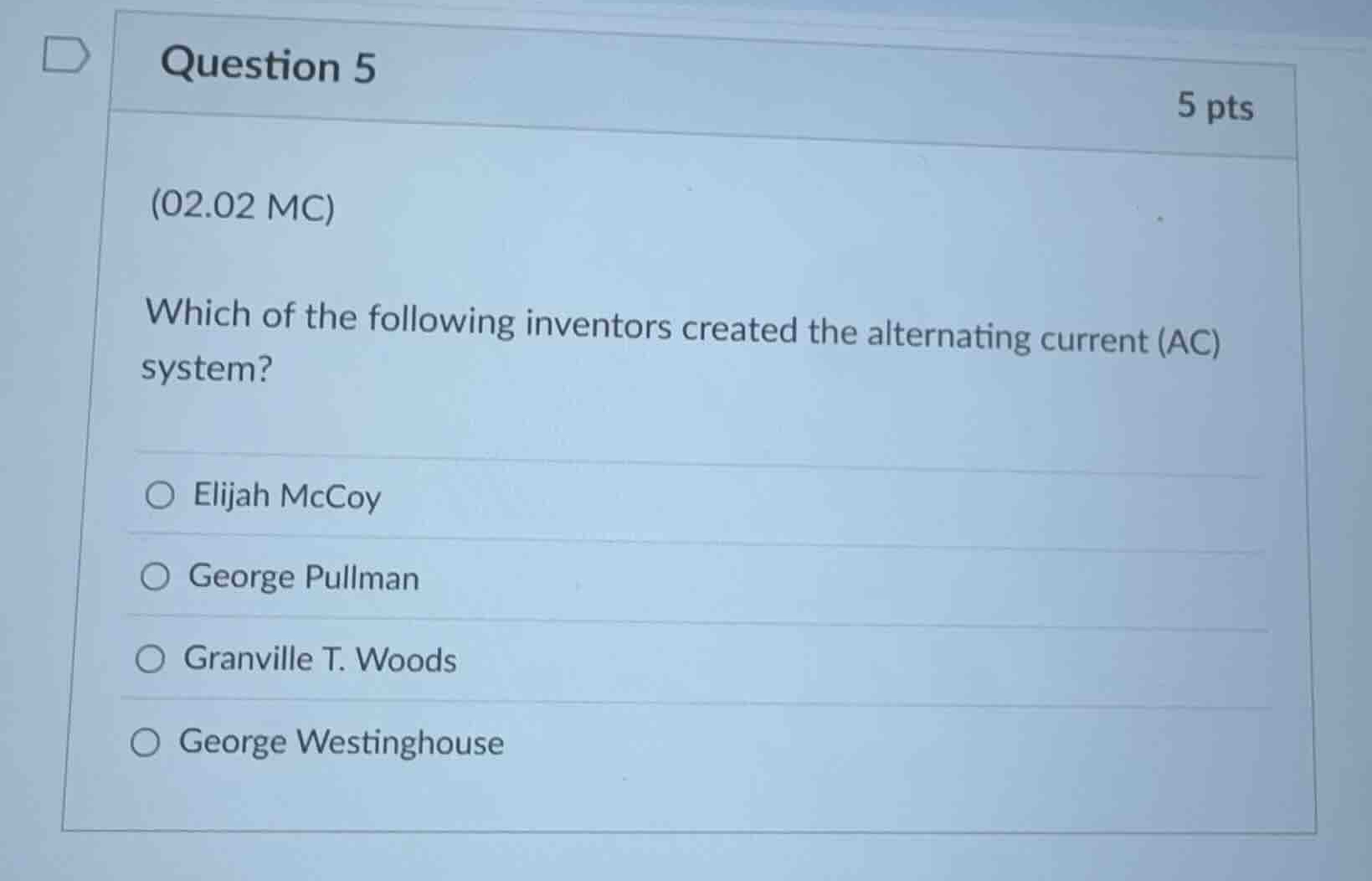 question 5 5 pts (02.02 mc) which of the following inventors created th…