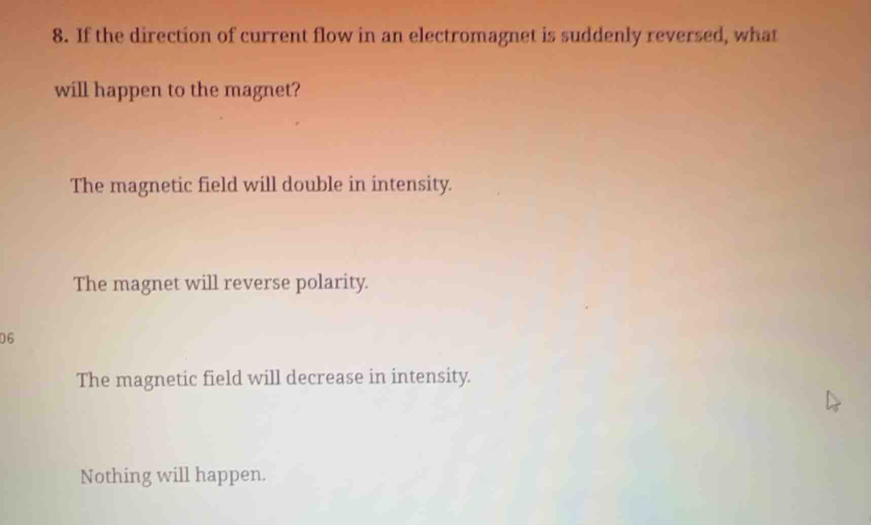 8. if the direction of current flow in an electromagnet is suddenly rev…