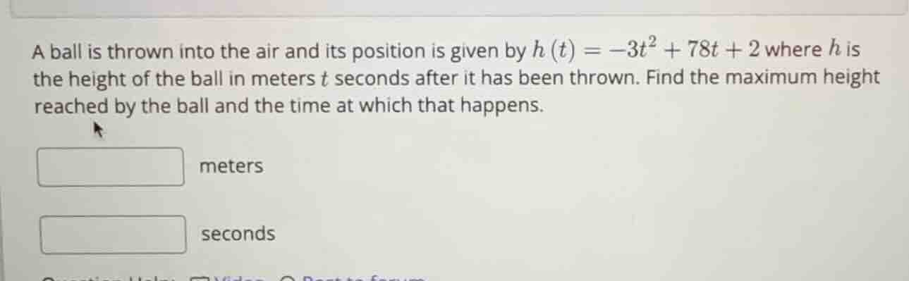 a ball is thrown into the air and its position is given by (h(t) = -3t^…