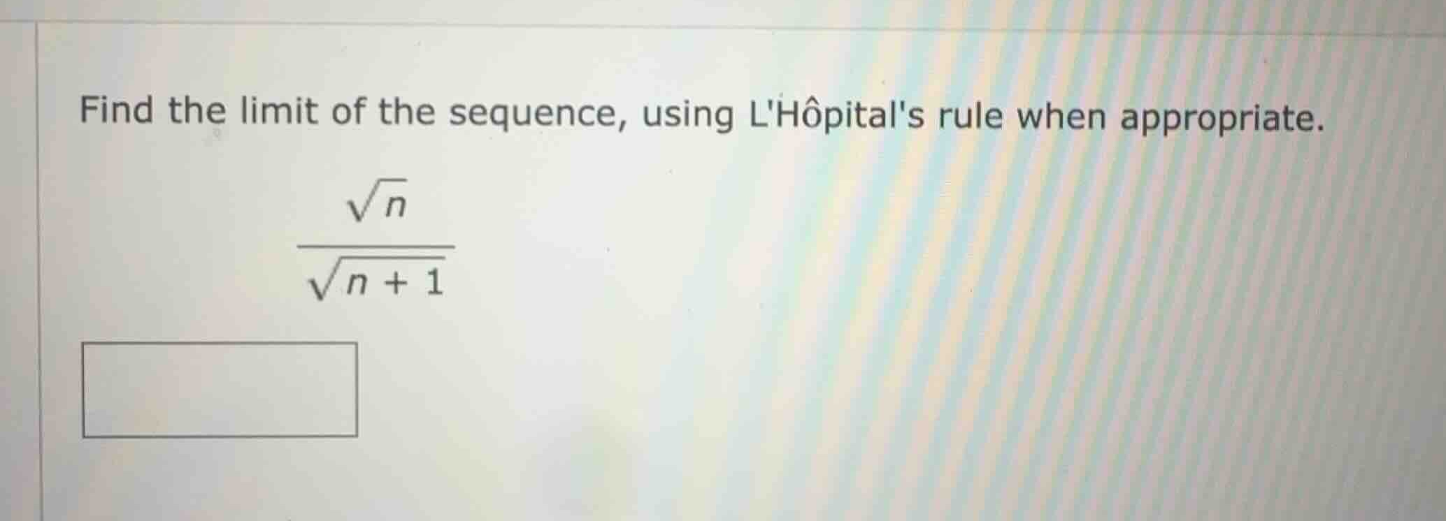 find the limit of the sequence, using lhôpitals rule when appropriate. …
