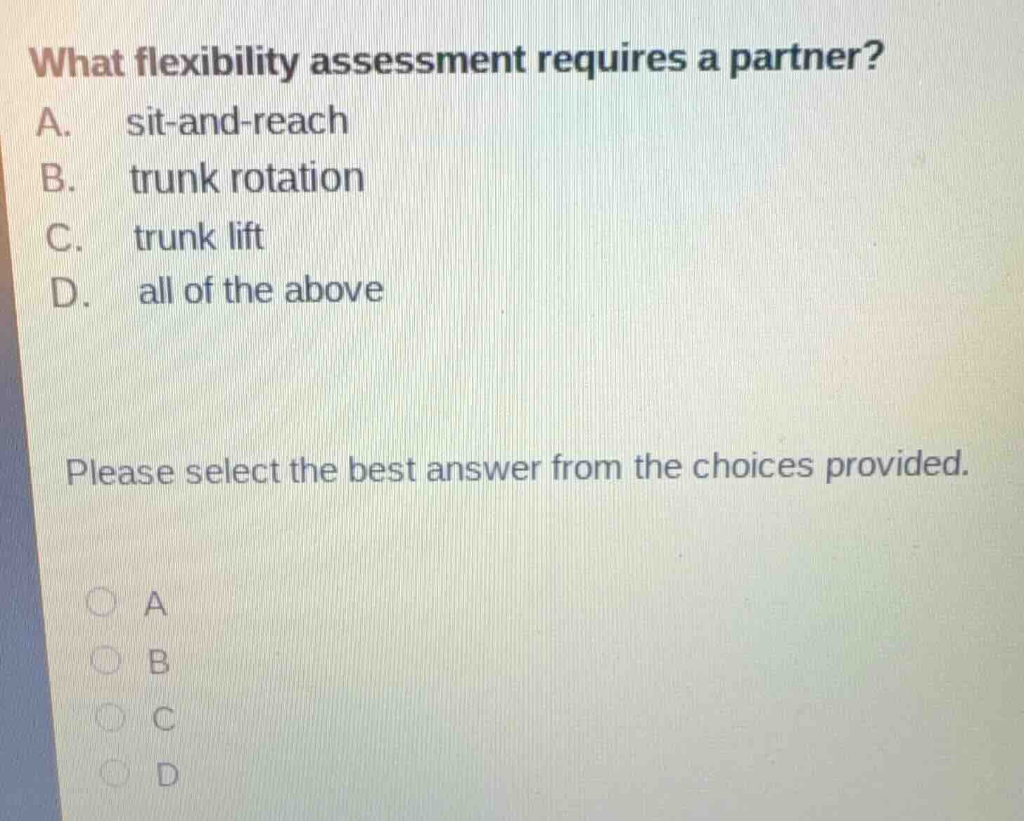 what flexibility assessment requires a partner? a. sit-and-reach b. tru…