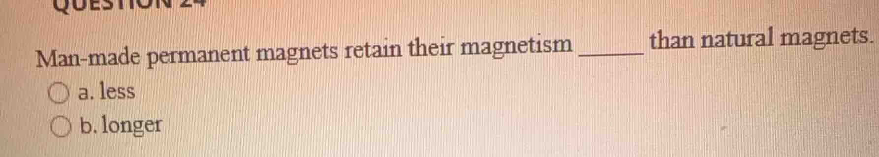 question 24 man-made permanent magnets retain their magnetism ______ th…