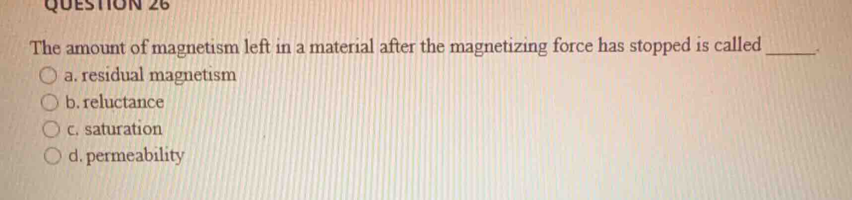 question 26 the amount of magnetism left in a material after the magnet…
