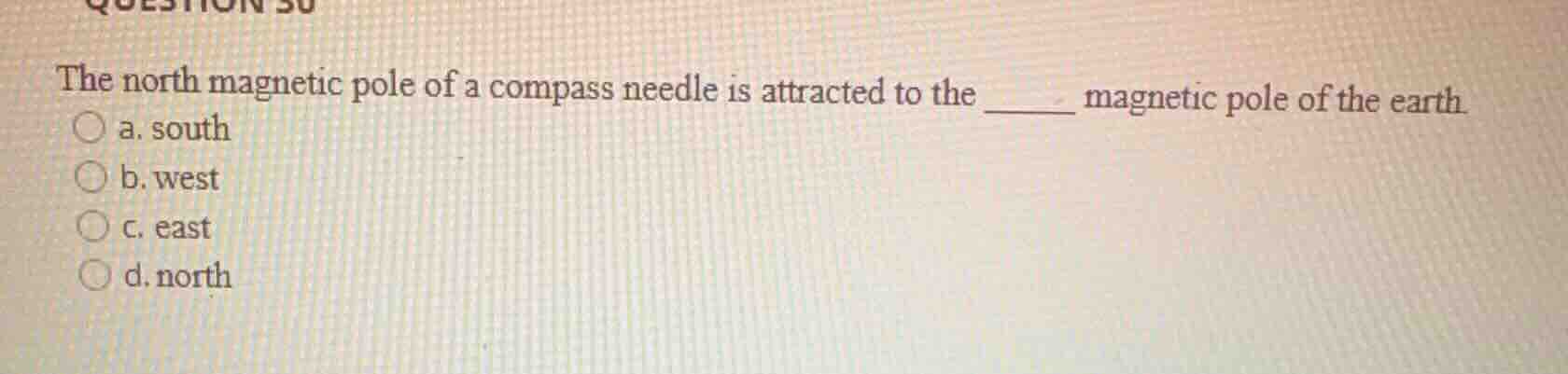 question 30 the north magnetic pole of a compass needle is attracted to…
