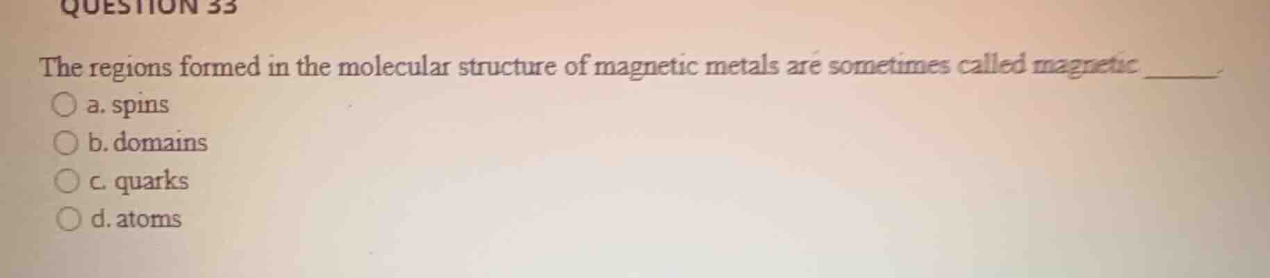 question 33 the regions formed in the molecular structure of magnetic m…
