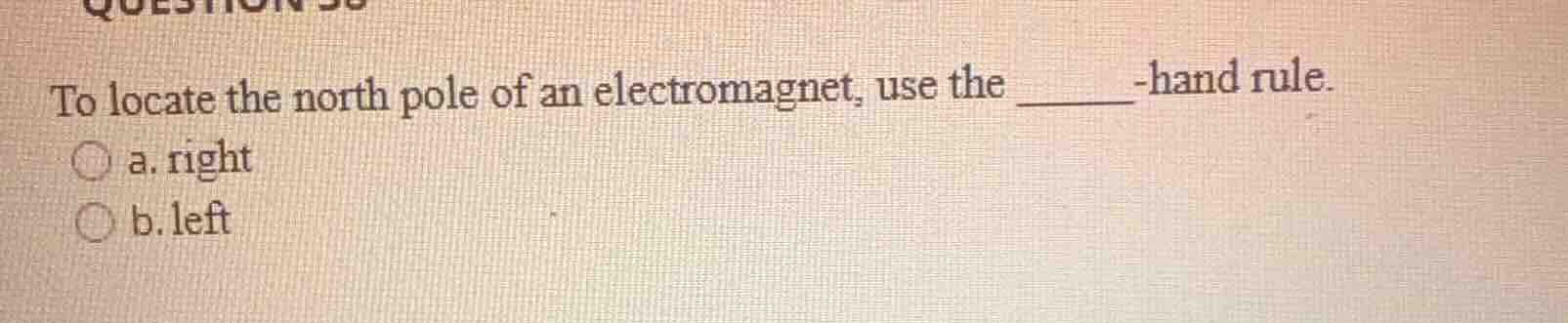 to locate the north pole of an electromagnet, use the ______-hand rule.…