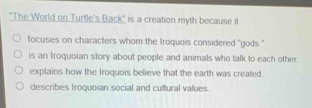 \the world on turtles back\ is a creation myth because it focuses on ch…