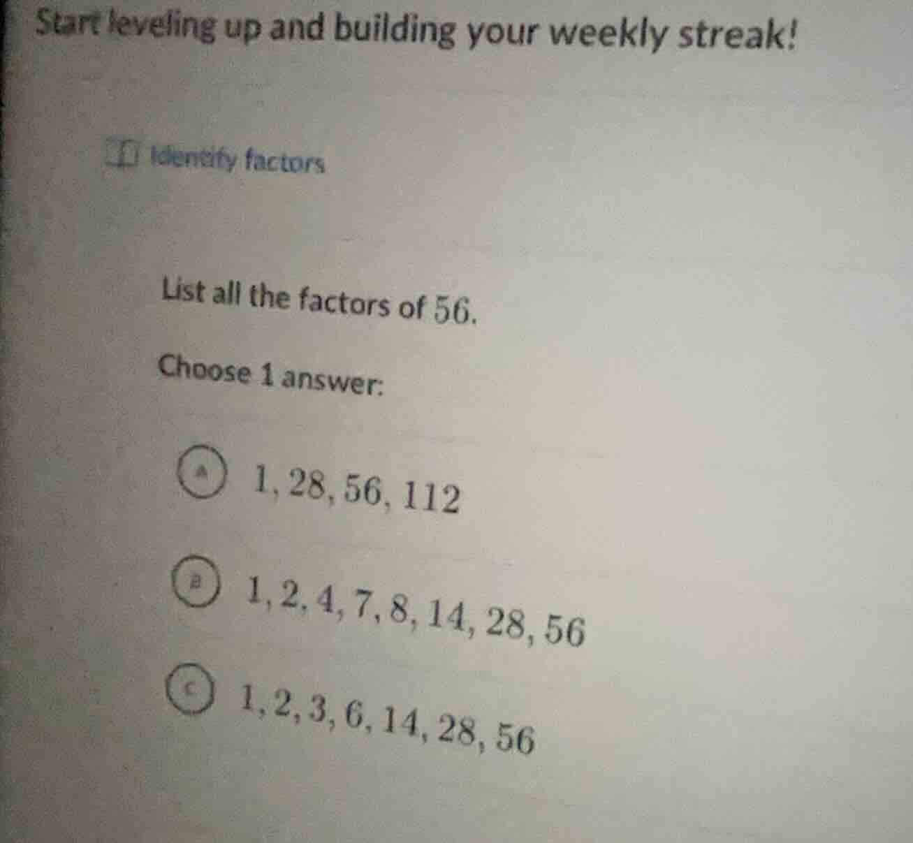 identify factors list all the factors of 56. choose 1 answer: a 1, 28, …