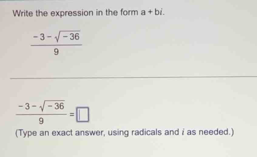 write the expression in the form a + bi. \\\\frac{-3 - \\sqrt{-36}}{9}\…