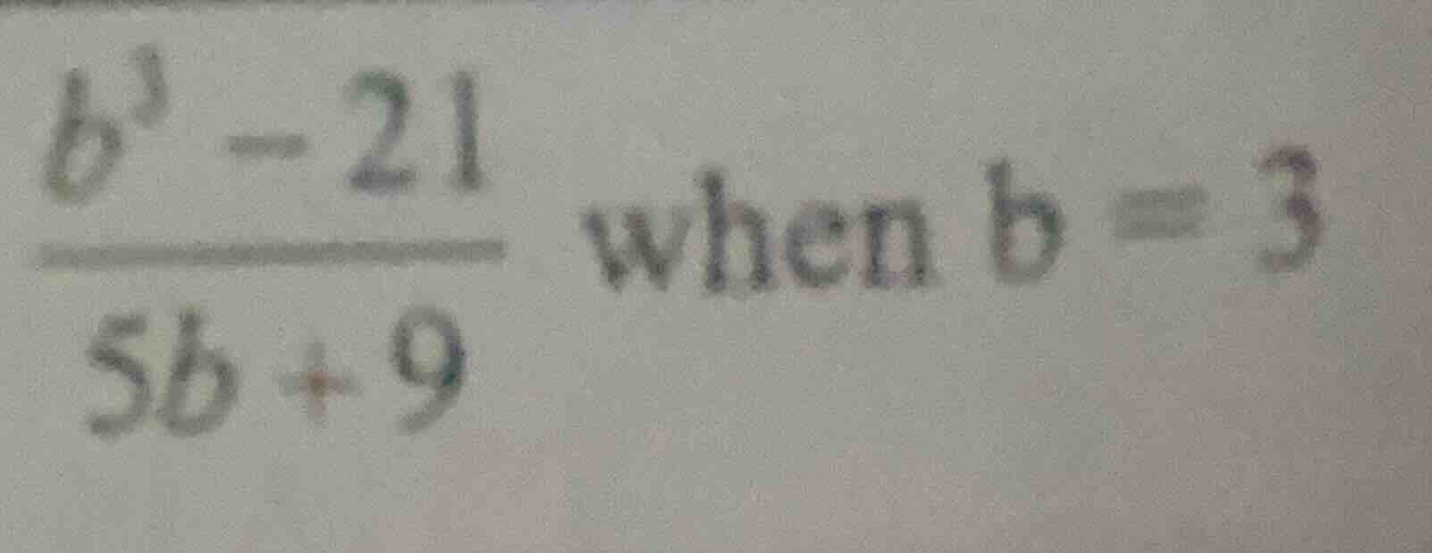 \\frac{b^3 - 21}{5b + 9} \\text{ when } b = 3