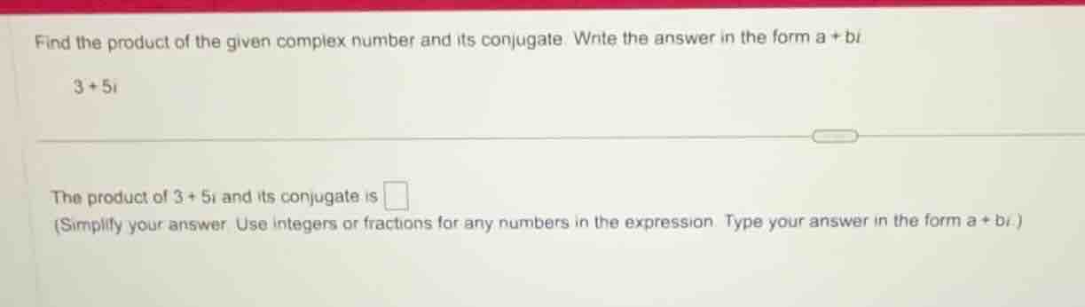 find the product of the given complex number and its conjugate. write t…