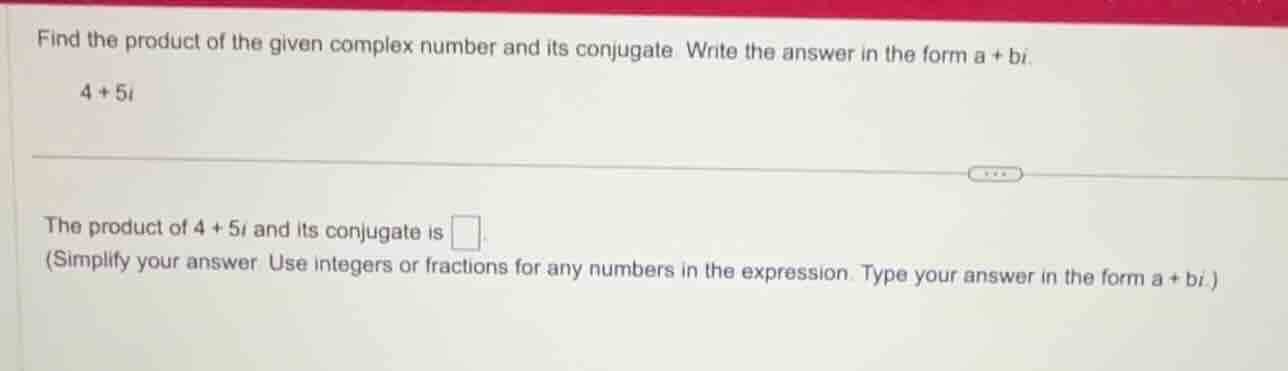 find the product of the given complex number and its conjugate. write t…