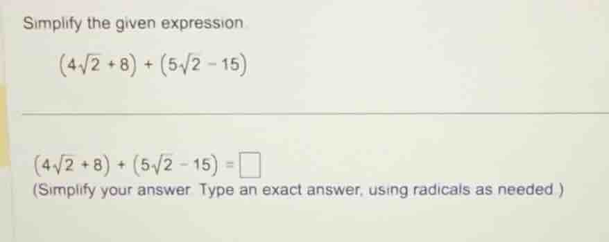 simplify the given expression. \\((4\\sqrt{2} + 8) + (5\\sqrt{2} - 15)\…