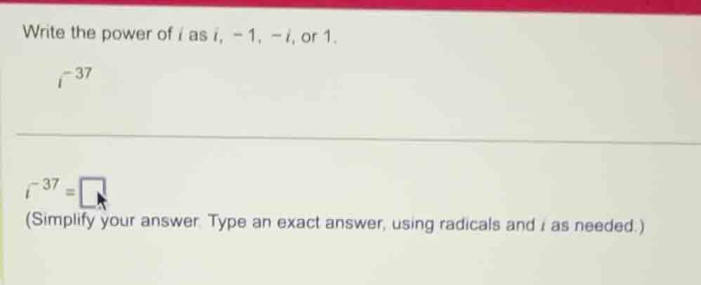 write the power of \\(i\\) as \\(i\\), \\(-1\\), \\(-i\\), or \\(1\\). …