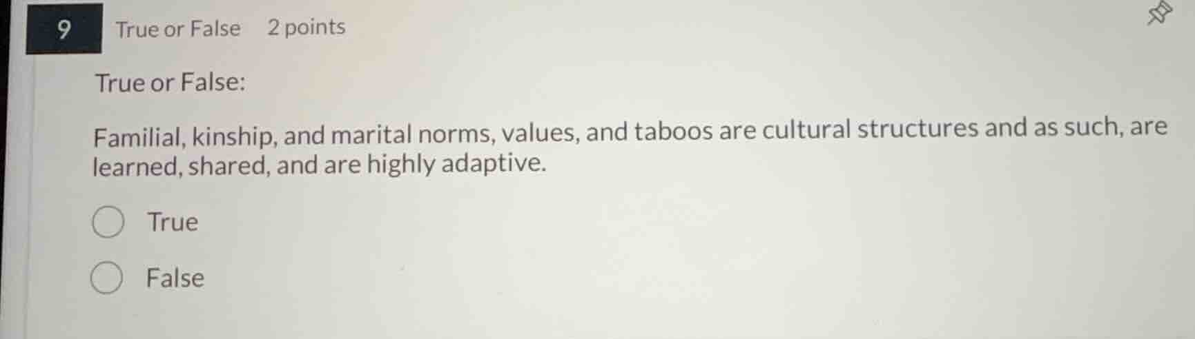 true or false: familial, kinship, and marital norms, values, and taboos…