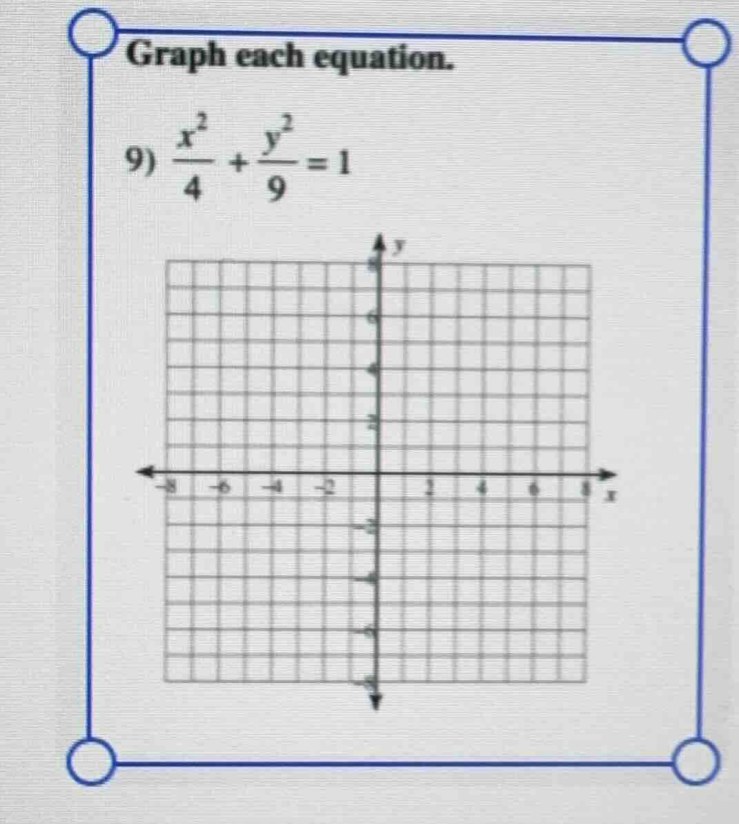 graph each equation. 9) \\frac{x^2}{4} + \\frac{y^2}{9} = 1