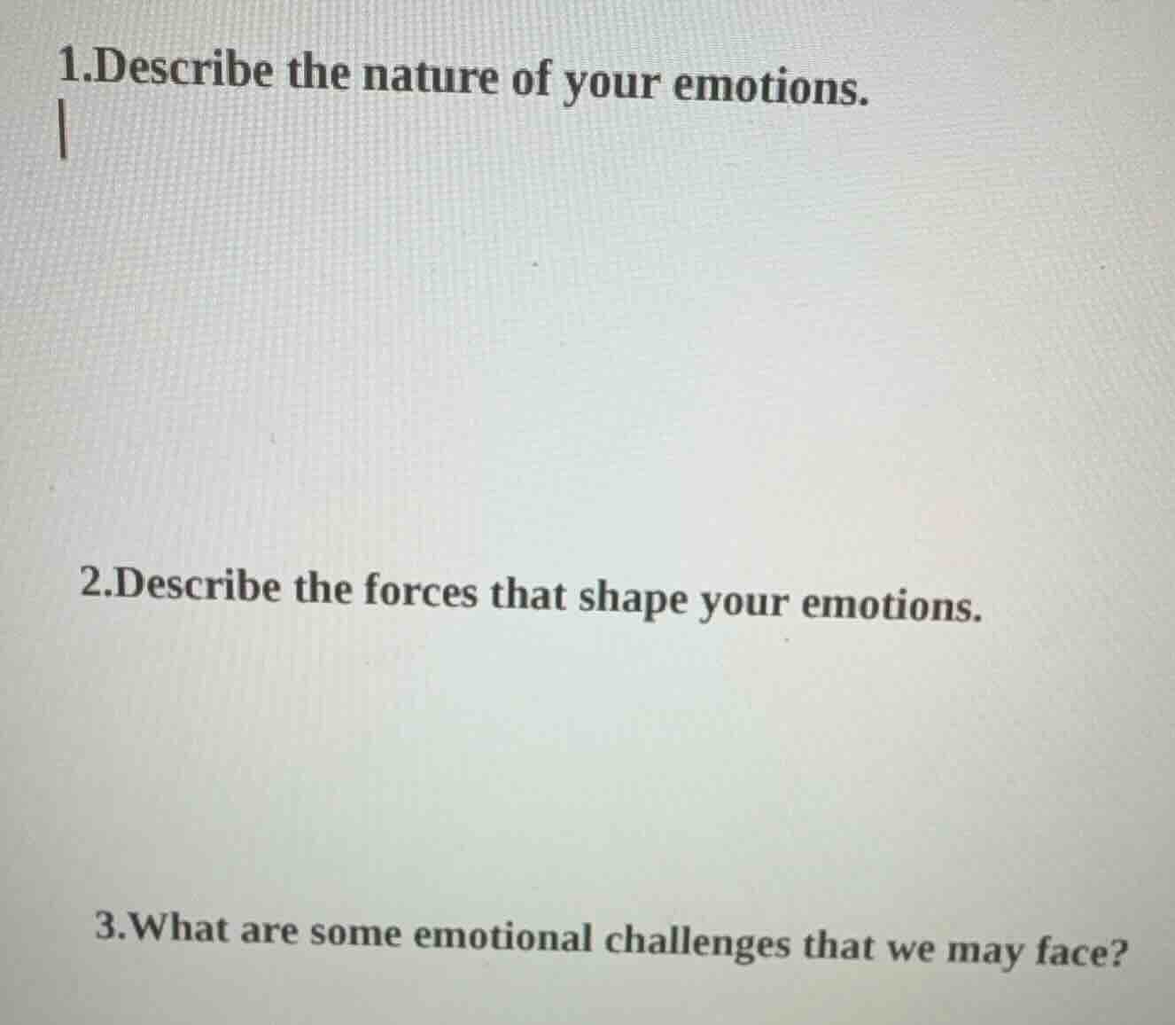 1.describe the nature of your emotions. 2.describe the forces that shap…
