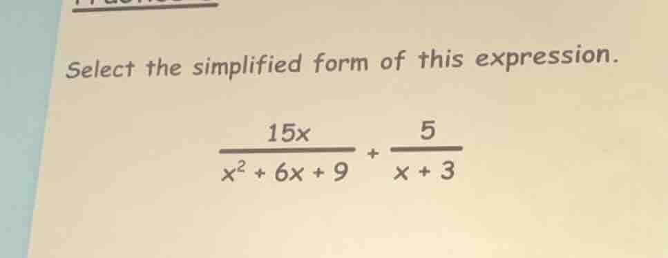 select the simplified form of this expression. \\\\frac{15x}{x^2 + 6x +…
