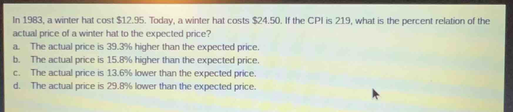 in 1983, a winter hat cost $12.95. today, a winter hat costs $24.50. if…