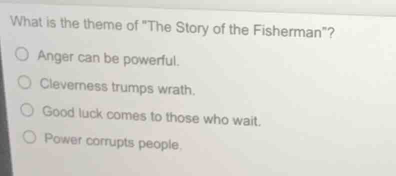 what is the theme of \the story of the fisherman\? anger can be powerfu…
