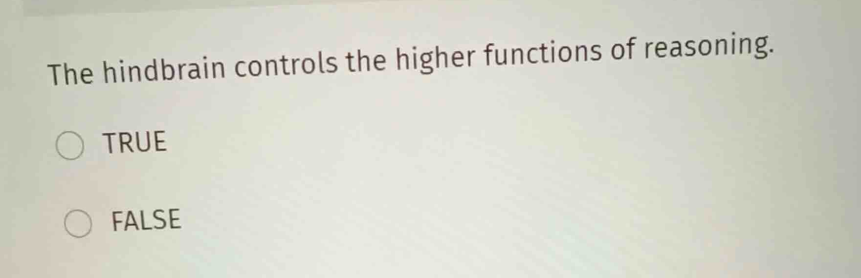 the hindbrain controls the higher functions of reasoning. true false