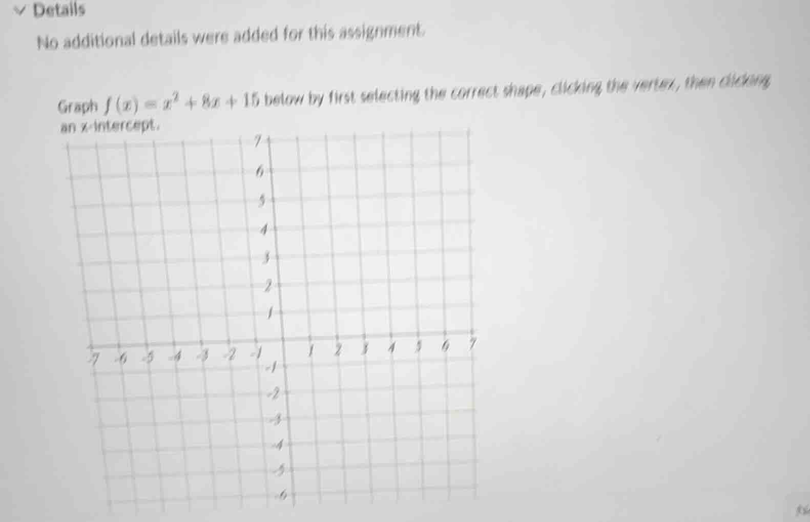 graph (f(x) = x^2 + 8x + 15) below by first selecting the correct shape…