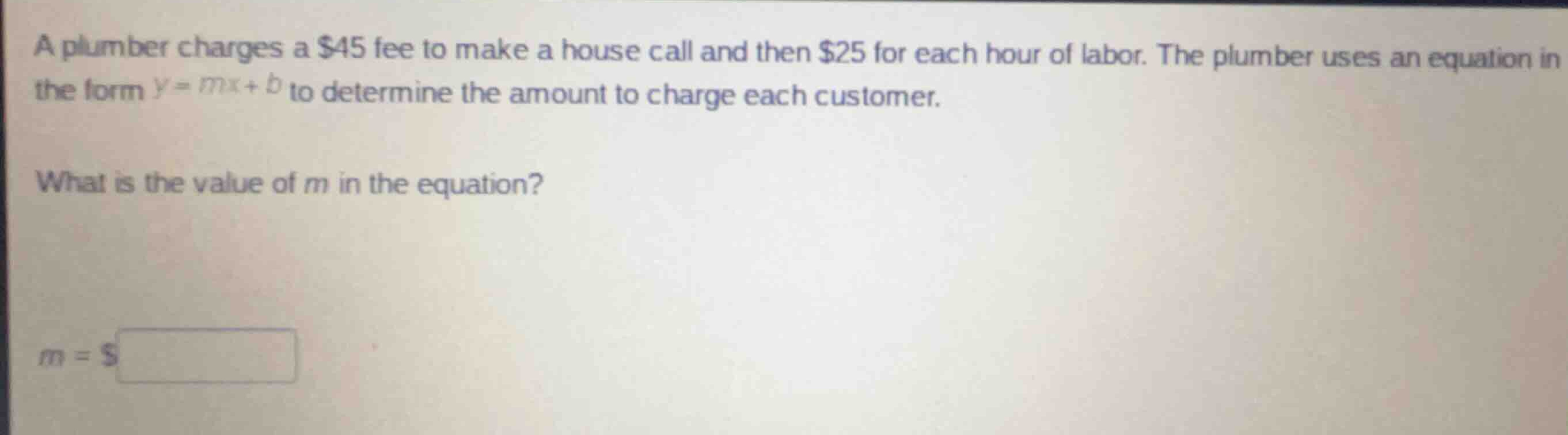 a plumber charges a $45 fee to make a house call and then $25 for each …