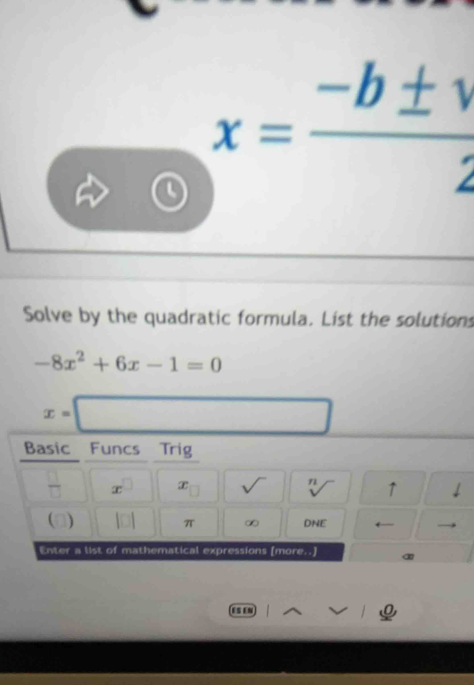 solve by the quadratic formula. list the solutions. \\-8x^2 + 6x - 1 = …
