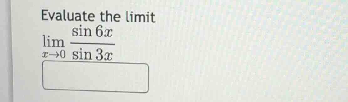 evaluate the limit \\\\lim_{x \\to 0} \\frac{\\sin 6x}{\\sin 3x}\\