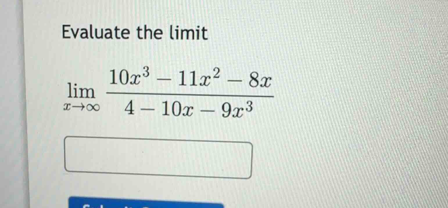 evaluate the limit \\\\lim_{x \\to \\infty} \\frac{10x^3 - 11x^2 - 8x}{…