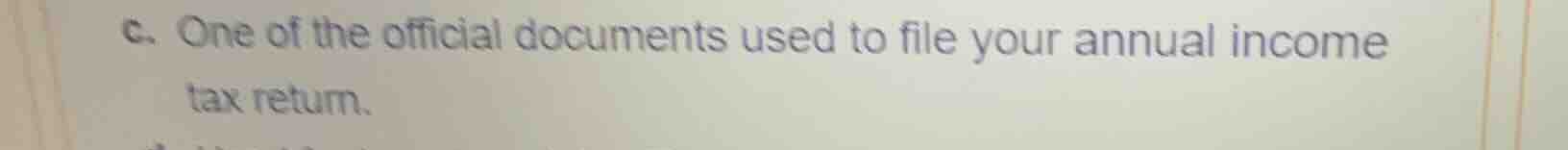 c. one of the official documents used to file your annual income tax re…