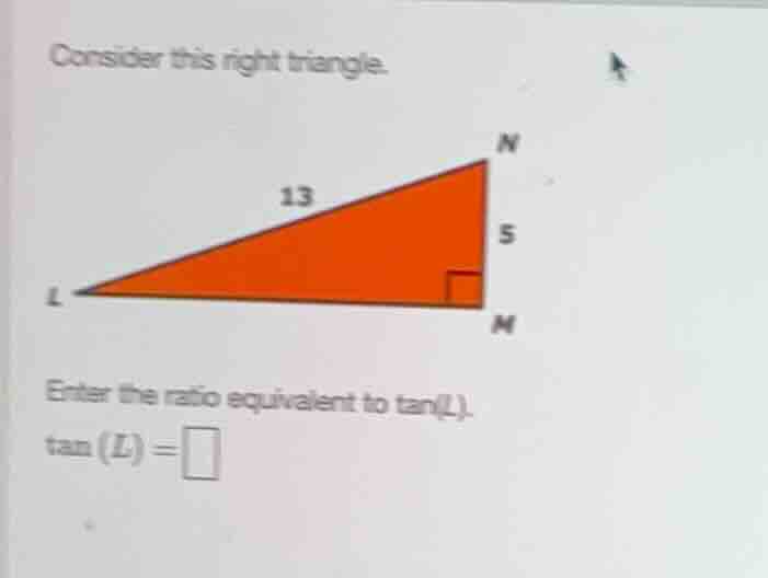 consider this right triangle. enter the ratio equivalent to \\(\\tan(l)…