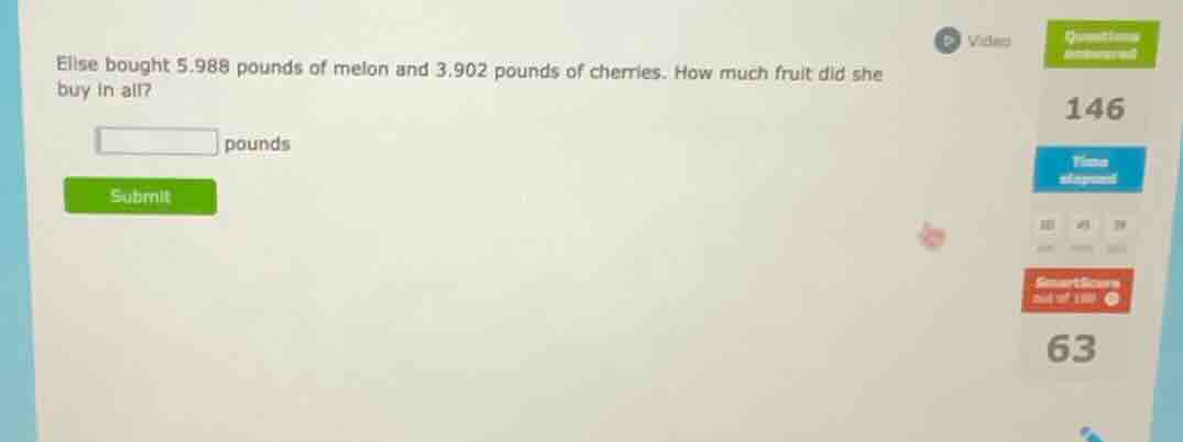 elise bought 5.988 pounds of melon and 3.902 pounds of cherries. how mu…