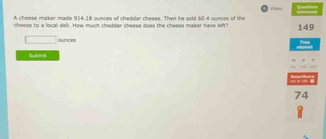 a cheese maker made 914.18 ounces of cheddar cheese. then he sold 60.4 …