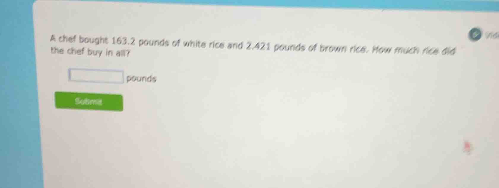 a chef bought 163.2 pounds of white rice and 2.421 pounds of brown rice…