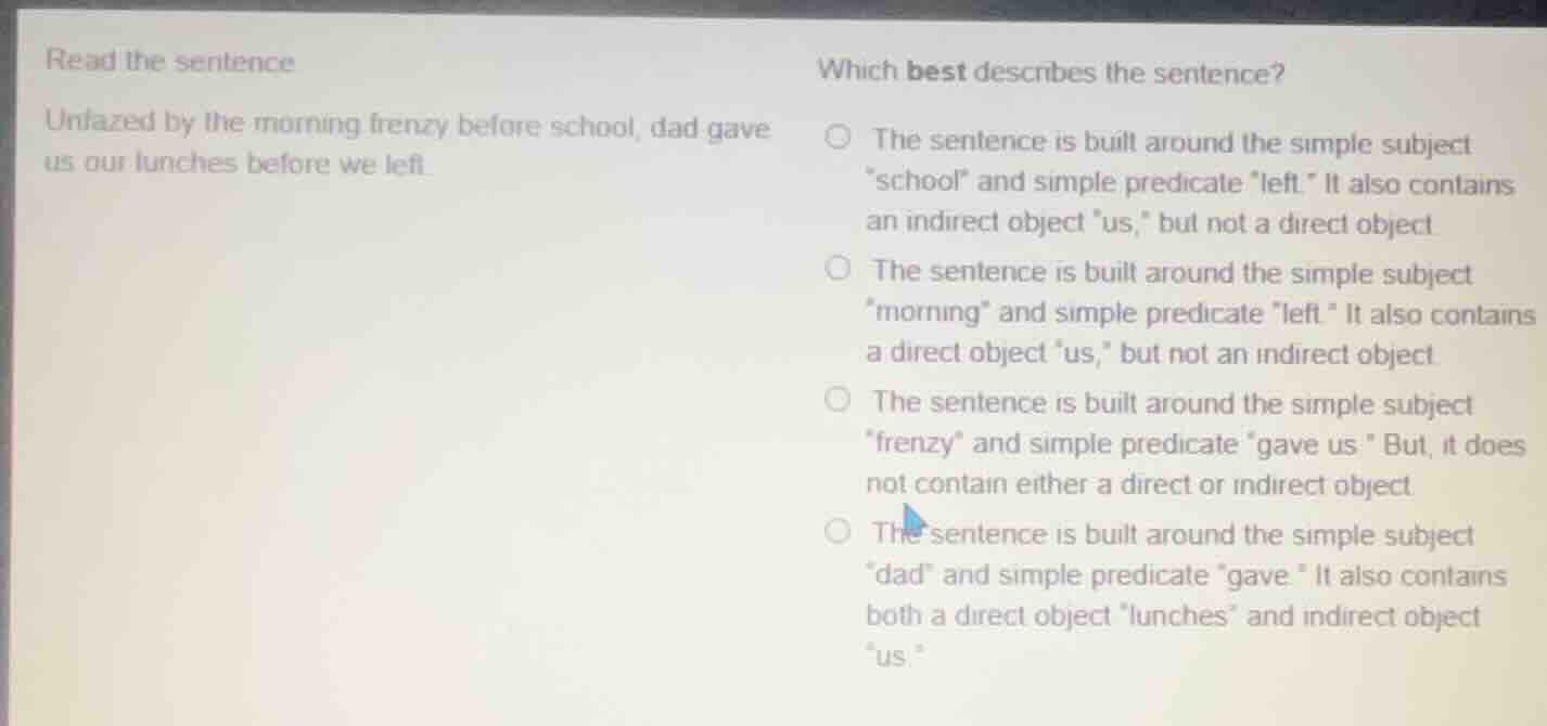 read the sentence. unfazed by the morning frenzy before school, dad gav…