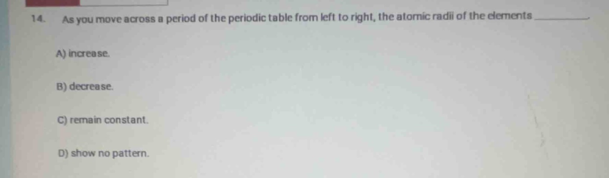14. as you move across a period of the periodic table from left to righ…