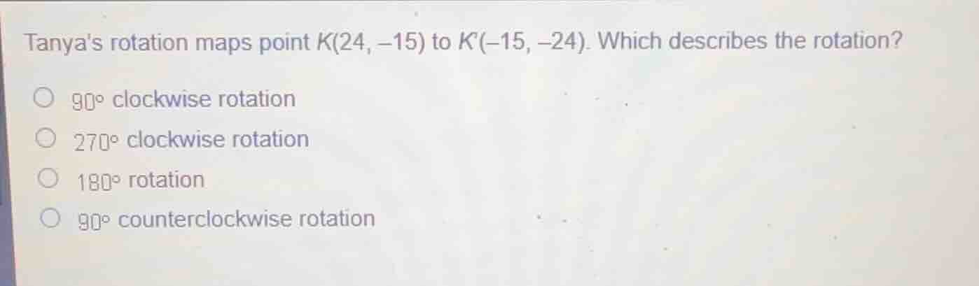 tanyas rotation maps point \\(k(24, -15)\\) to \\(k(-15, -24)\\). which…
