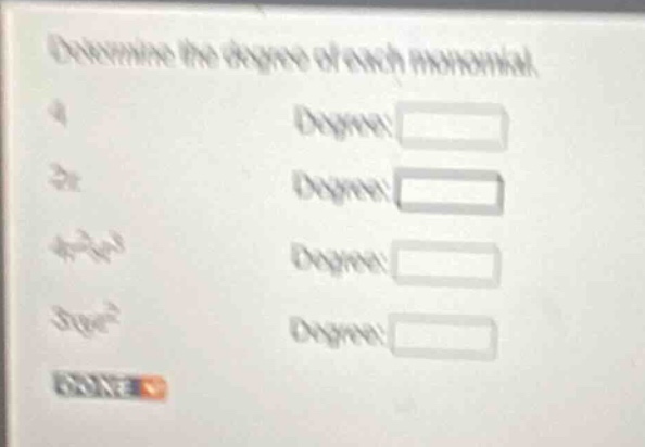 determine the degree of each monomial. 4 degree: (2x) degree: (4r^2s^3)…
